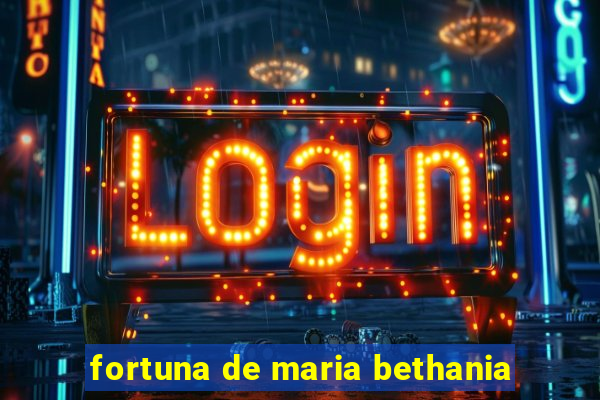 fortuna de maria bethania